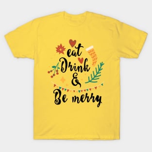 Eat drink and be merry T-Shirt